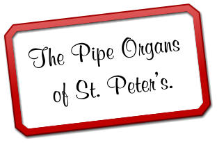 The Pipe Organs of St. Peter’s.
